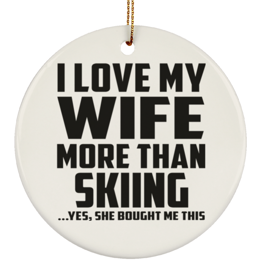 I Love My Wife More Than Skiing - Circle Ornament