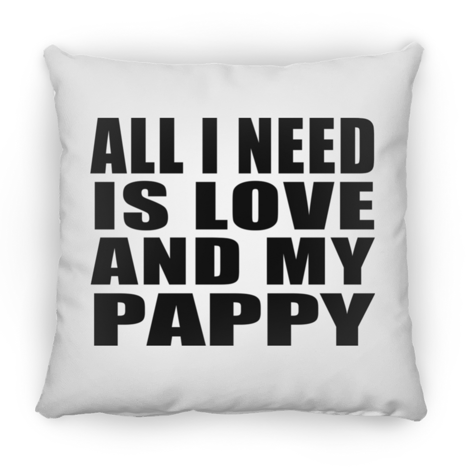 All I Need Is Love And My Pappy - Throw Pillow