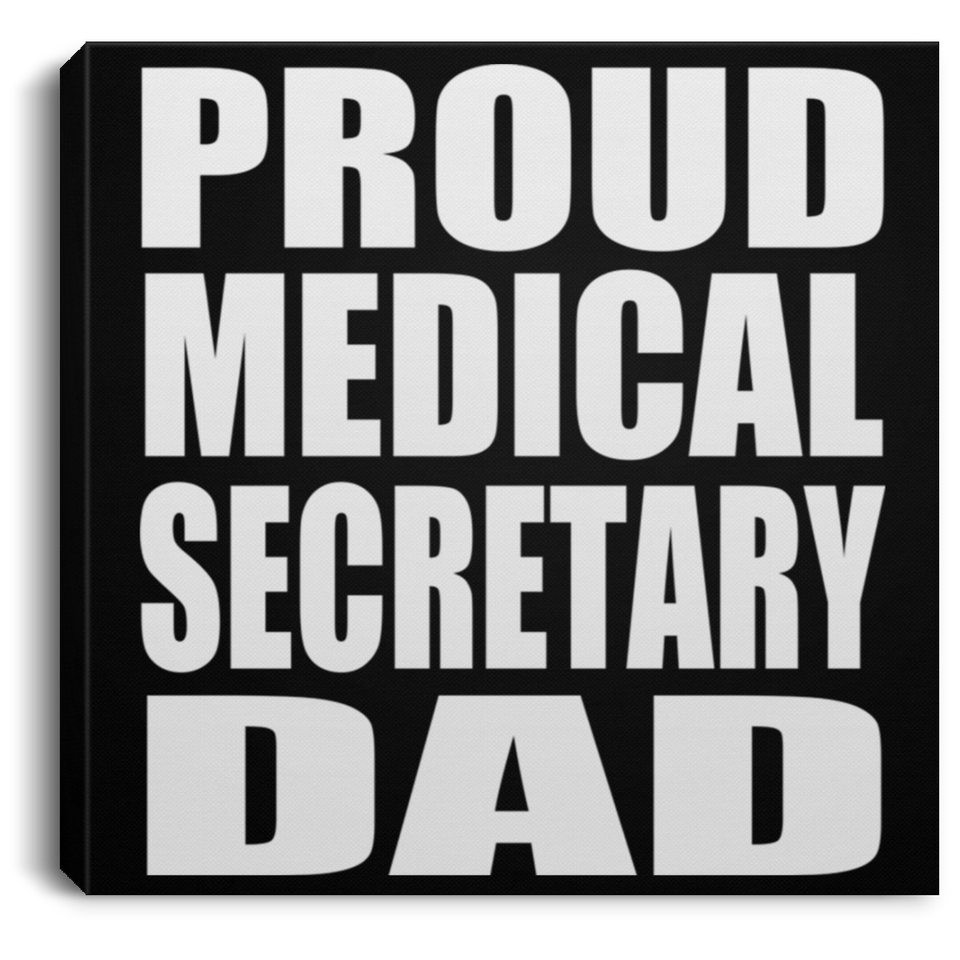 Proud Medical Secretary Dad - Canvas Square