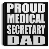 Proud Medical Secretary Dad - Canvas Square