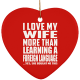 I Love My Wife More Than Learning A Foreign Language - Heart Ornament