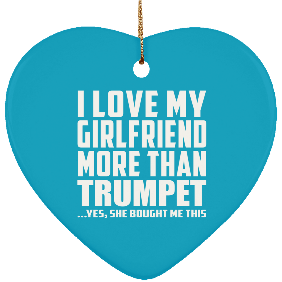 I Love My Girlfriend More Than Trumpet - Heart Ornament