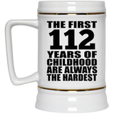 112th Birthday First 112 Years of Childhood Are The Hardest - Beer Stein