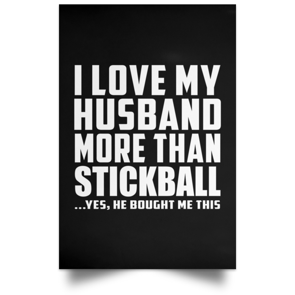 I Love My Husband More Than Stickball - Poster Portrait