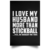 I Love My Husband More Than Stickball - Poster Portrait