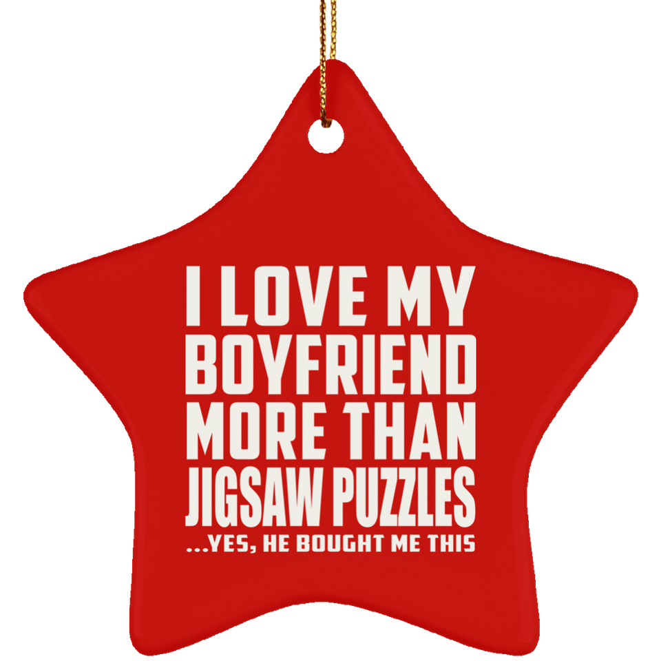 I Love My Boyfriend More Than Jigsaw Puzzles - Star Ornament