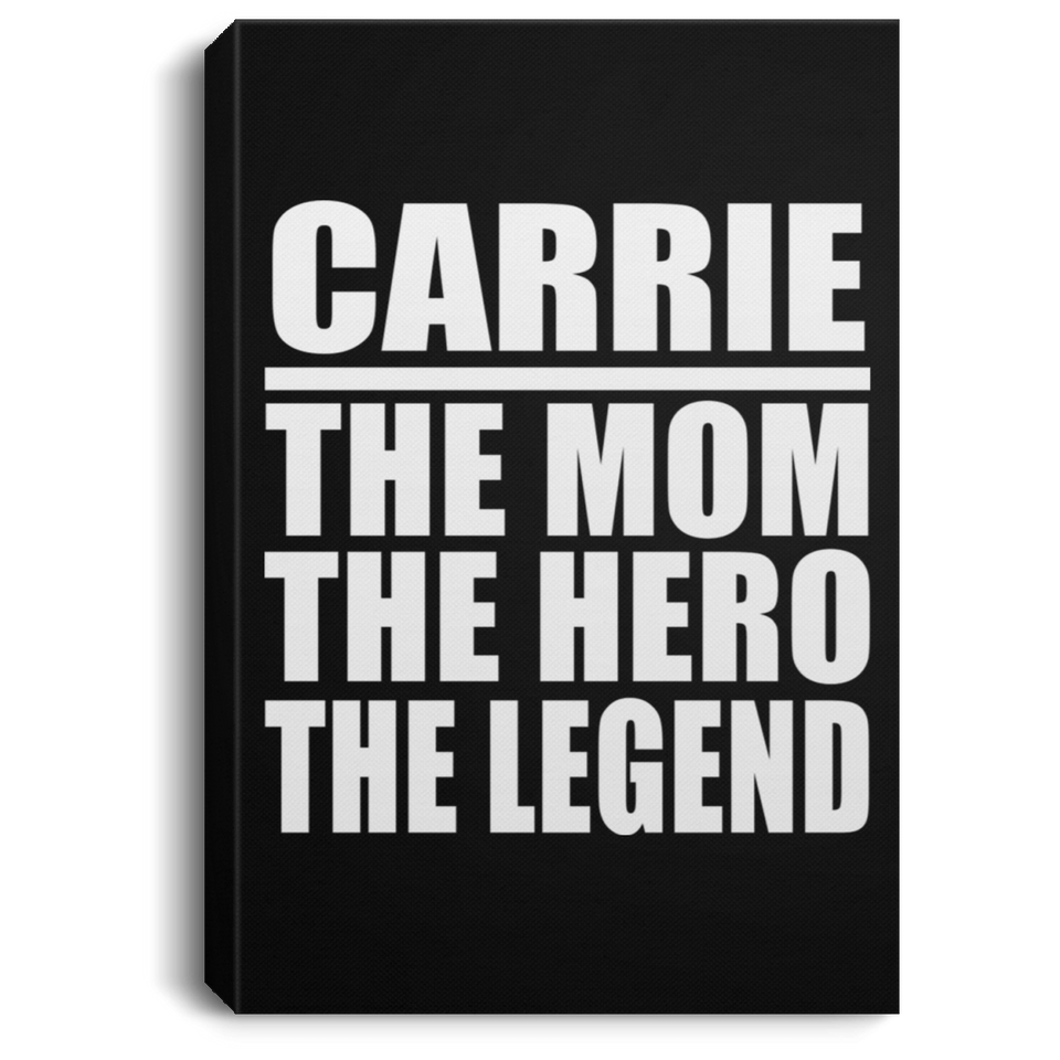 Carrie The Mom The Hero The Legend - Canvas Portrait