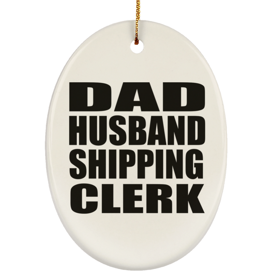 Dad Husband Shipping Clerk - Oval Ornament