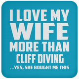 I Love My Wife More Than Cliff Diving - Drink Coaster