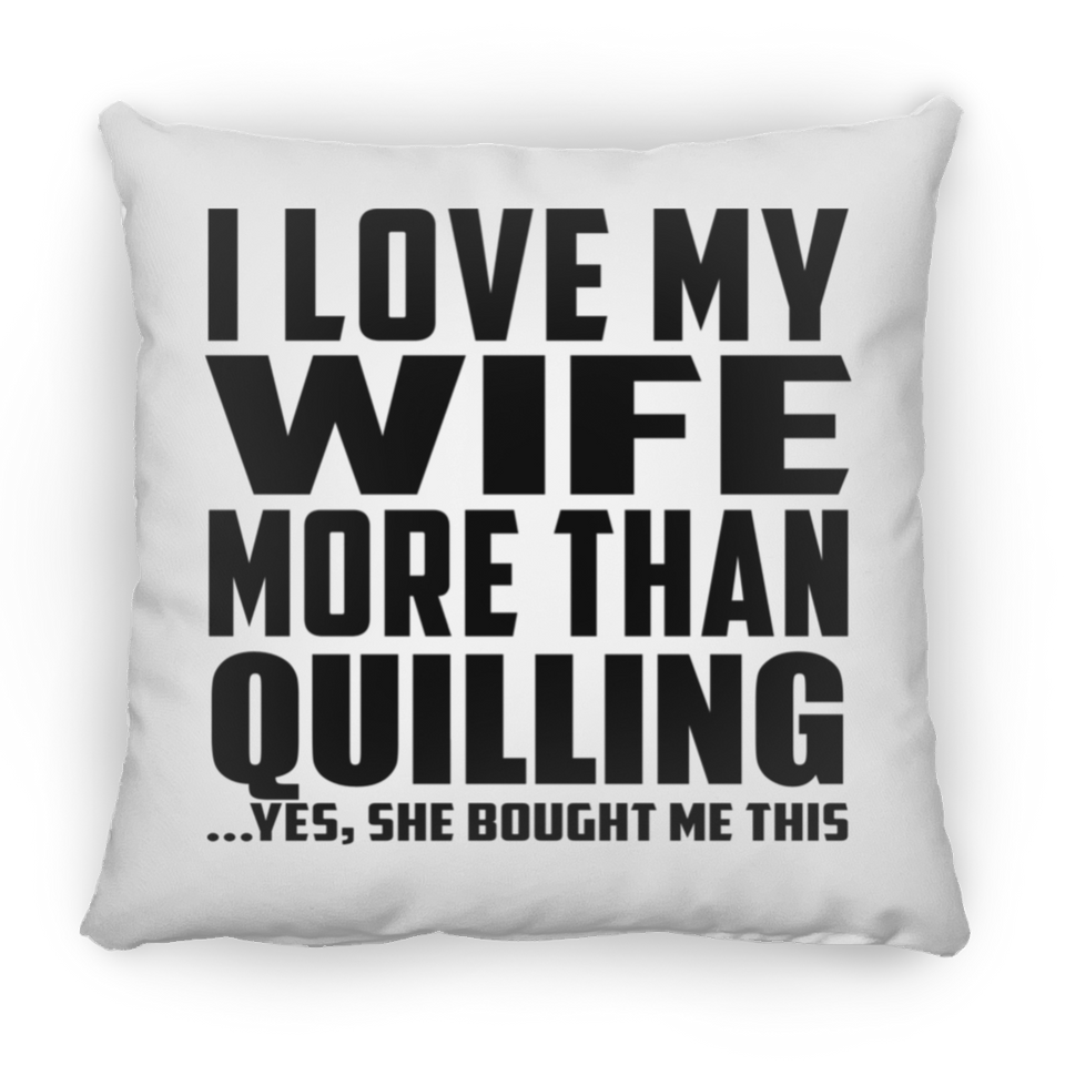 I Love My Wife More Than Quilling - Throw Pillow