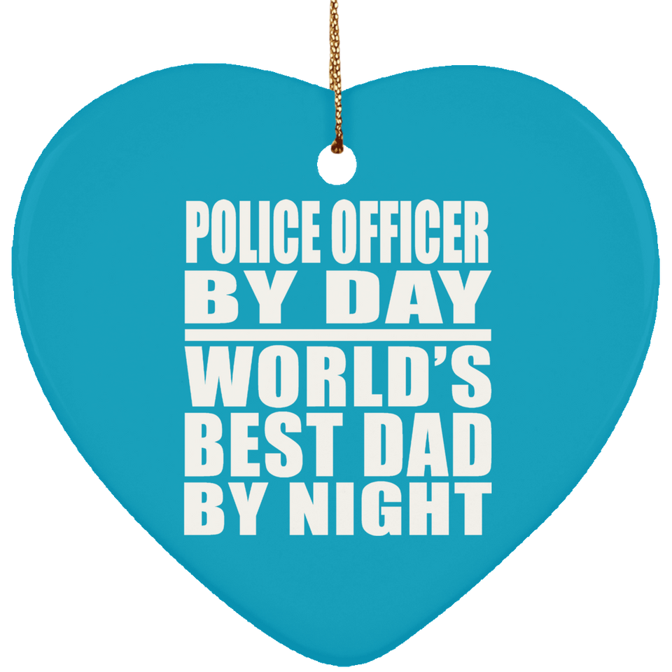 Police Officer By Day World's Best Dad By Night - Heart Ornament