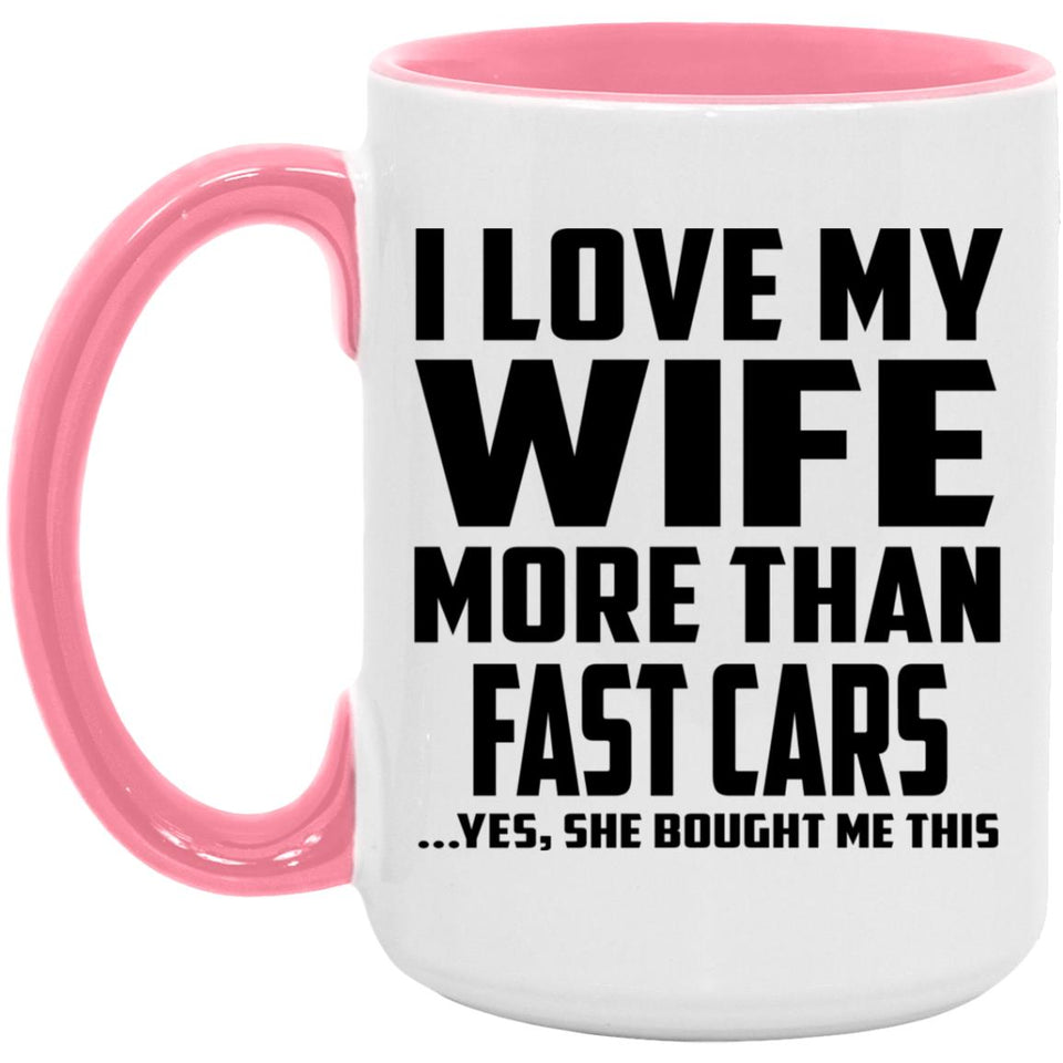 I Love My Wife More Than Fast cars - 15oz Accent Mug Pink