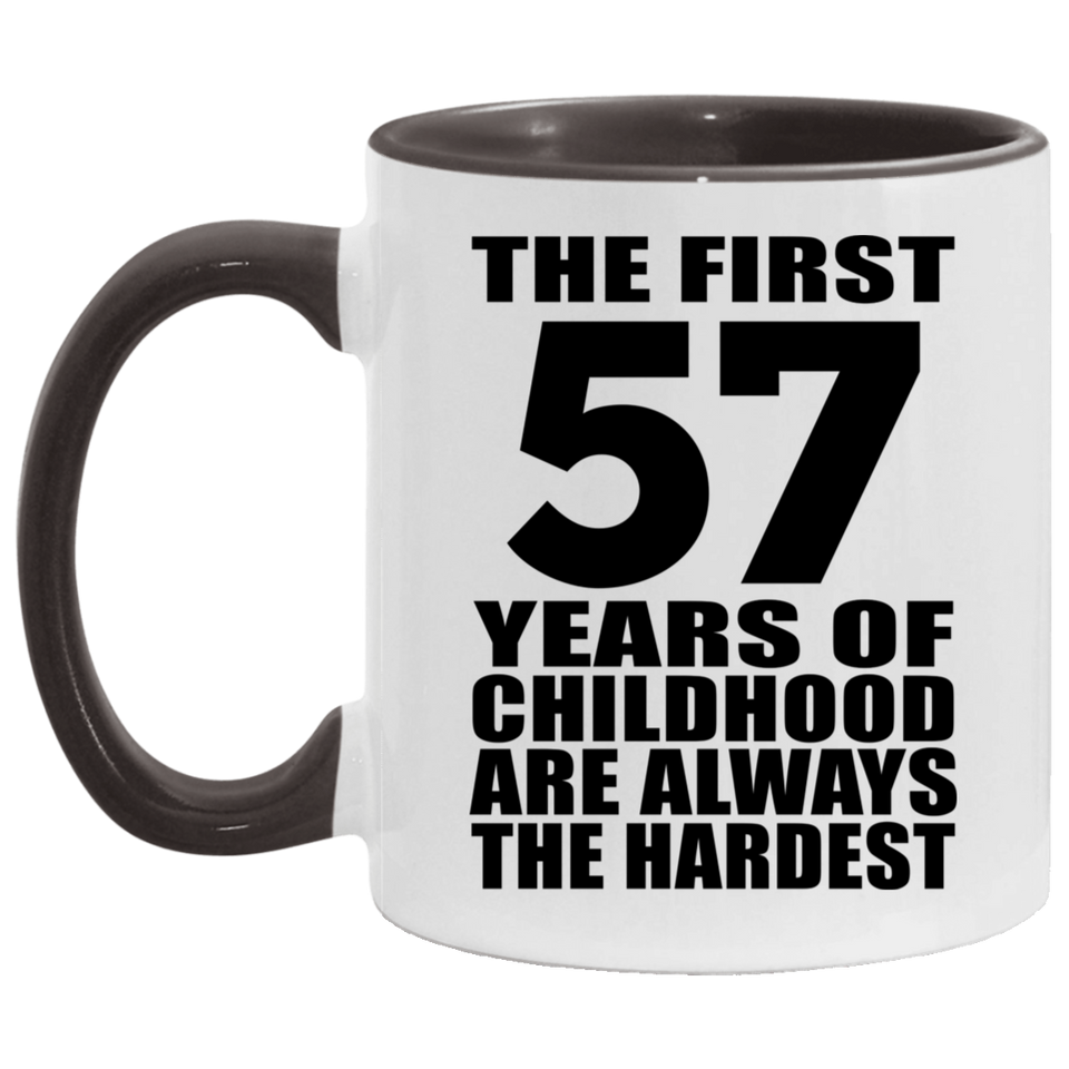 57th Birthday First 57 Years of Childhood Are The Hardest - 11oz Accent Mug Black
