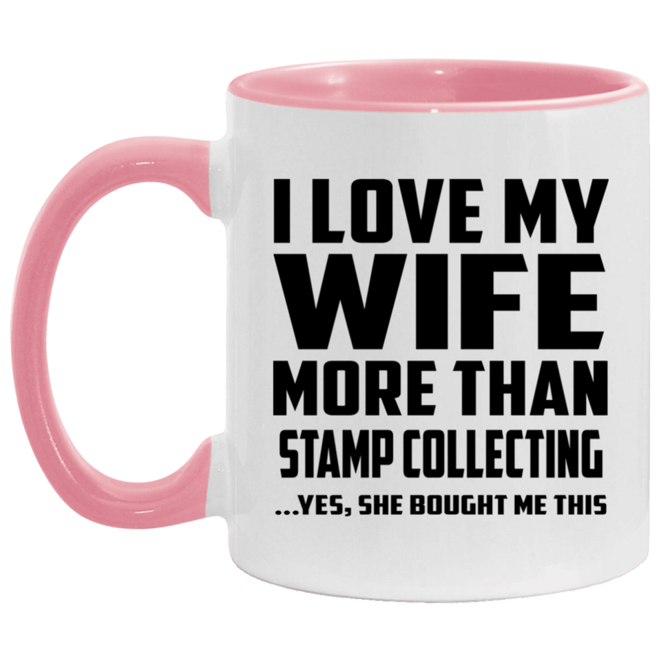 I Love My Wife More Than Stamp Collecting - 11oz Accent Mug Pink