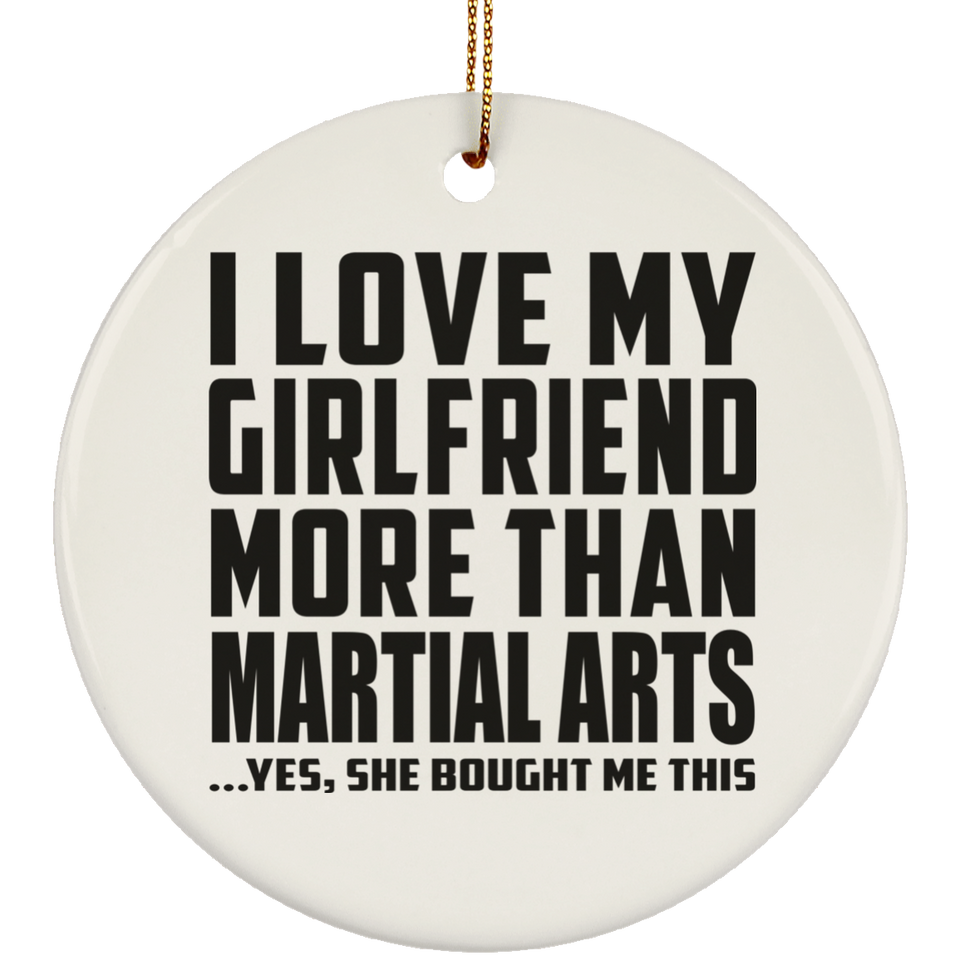 I Love My Girlfriend More Than Martial Arts - Circle Ornament