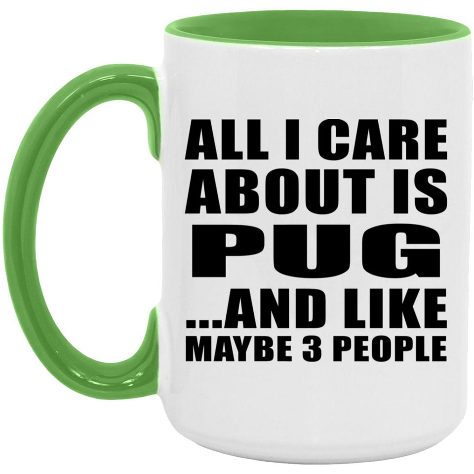 All I Care About Is Pug - 15oz Accent Mug Green