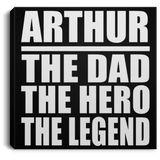 Arthur The Dad The Hero The Legend - Canvas Square