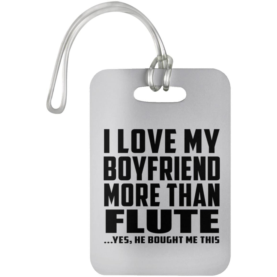 I Love My Boyfriend More Than Flute - Luggage Bag Tag