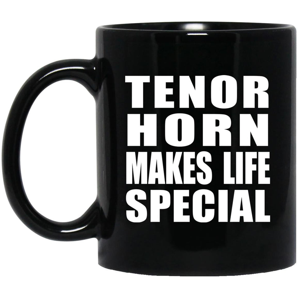 Tenor Horn Makes Life Special - 11oz Coffee Mug Black