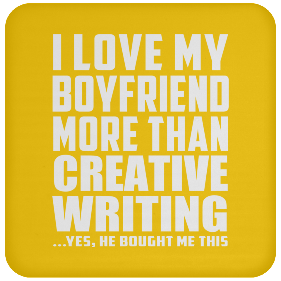 I Love My Boyfriend More Than Creative Writing - Drink Coaster
