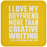 I Love My Boyfriend More Than Creative Writing - Drink Coaster
