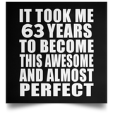 63rd Birthday Took 63 Years To Become Awesome & Perfect - Poster Square