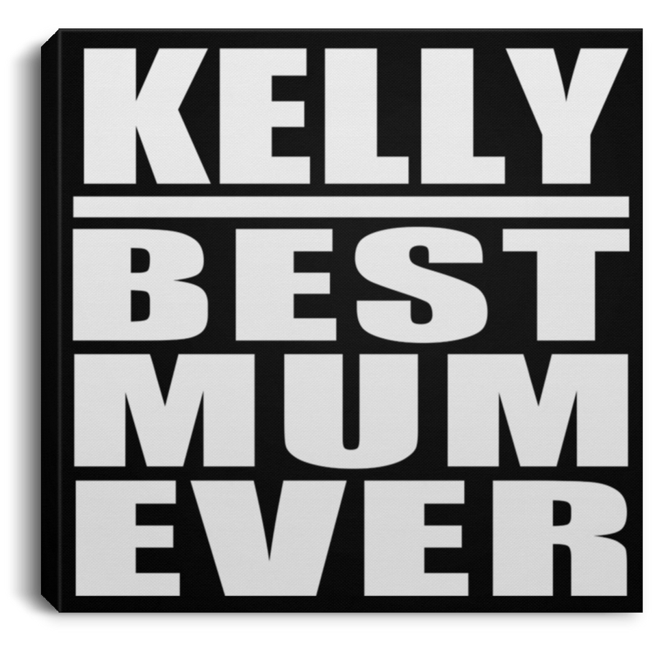 Kelly Best Mum Ever - Canvas Square