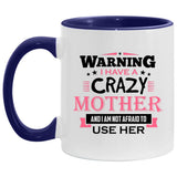 Warning I Have A Crazy Mother & I Am Not Afraid To Use Her - 11oz Accent Mug Purple