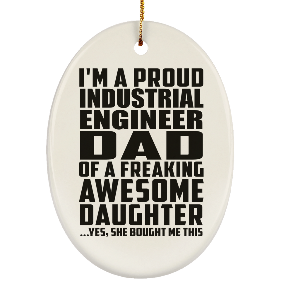 Proud Industrial Engineer Dad Of Awesome Daughter - Oval Ornament