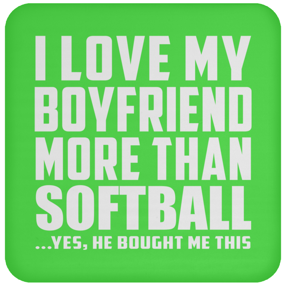 I Love My Boyfriend More Than Softball - Drink Coaster