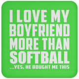 I Love My Boyfriend More Than Softball - Drink Coaster