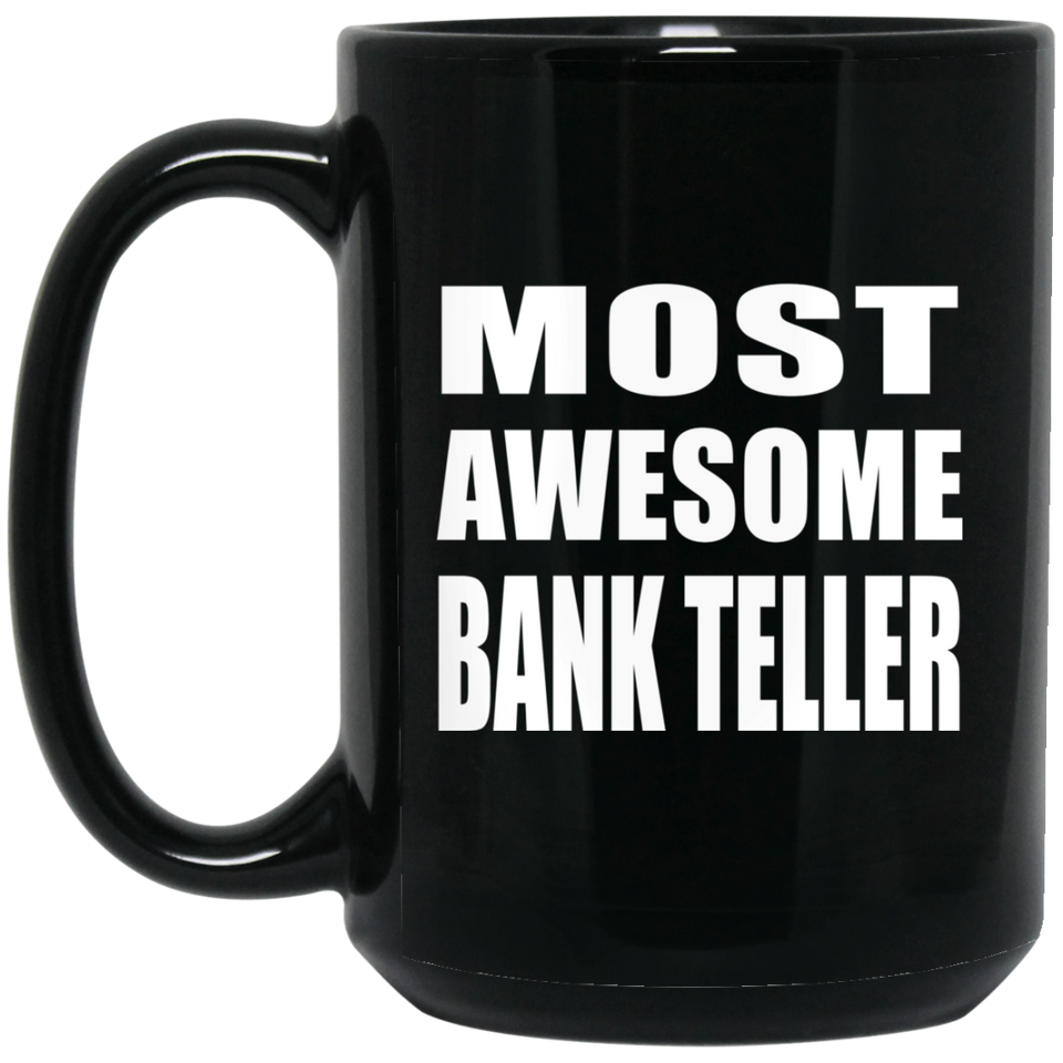 Most Awesome Bank Teller - 15 Oz Coffee Mug Black
