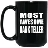 Most Awesome Bank Teller - 15 Oz Coffee Mug Black