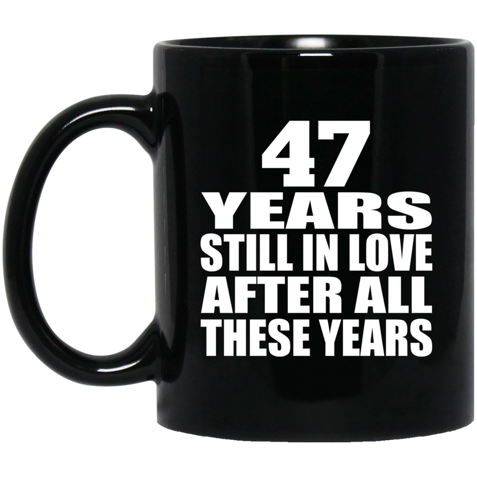 47th Anniversary 47 Years Still In Love After These Years - 11oz Coffee Mug Black