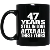 47th Anniversary 47 Years Still In Love After These Years - 11oz Coffee Mug Black