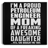 Proud Petroleum Engineer Mom Of Awesome Daughter - Canvas Square
