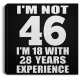46th Birthday I'm Not 46 I'm 18 With 28 Years Experience - Canvas Square