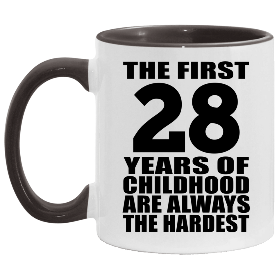 28th Birthday First 28 Years of Childhood Are The Hardest - 11oz Accent Mug Black