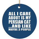 All I Care About Is My Persian Cat - Circle Ornament