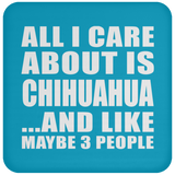 All I Care About Is Chihuahua - Drink Coaster