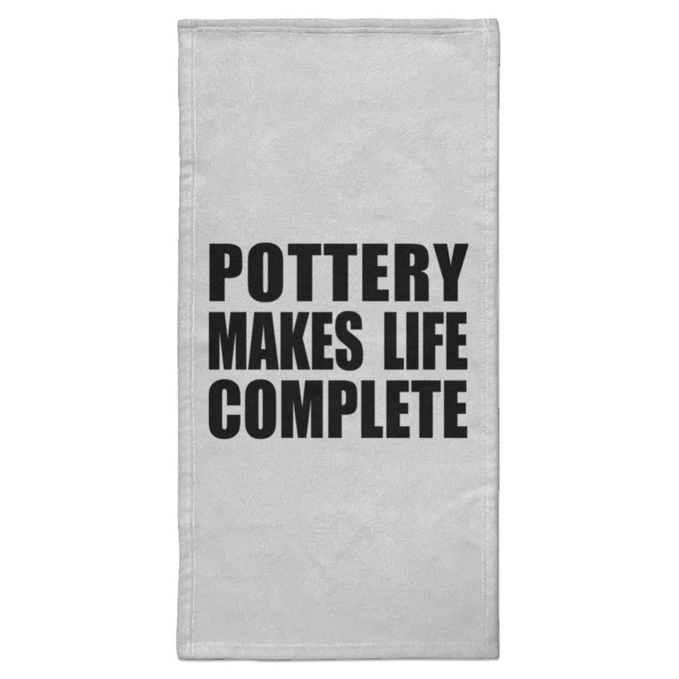 Pottery Makes Life Complete - Hand Towel