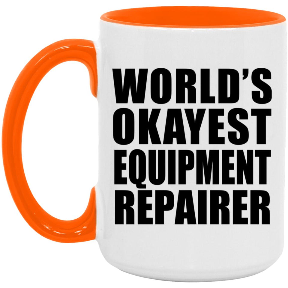 World's Okayest Equipment Repairer - 15oz Accent Mug Orange