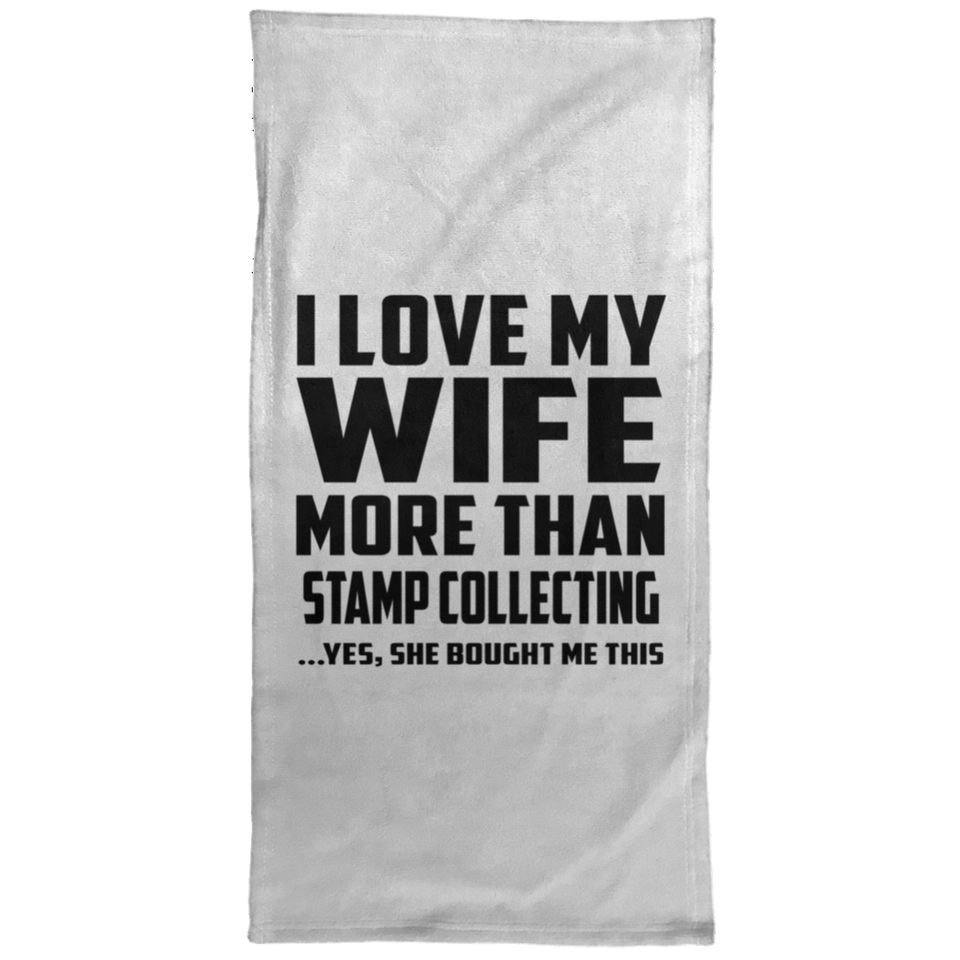 I Love My Wife More Than Stamp Collecting - Hand Towel