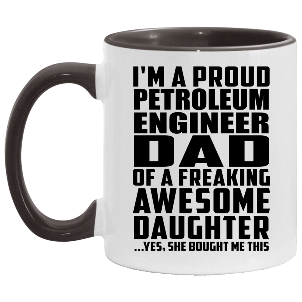 Proud Petroleum Engineer Dad Of Awesome Daughter - 11oz Accent Mug Black