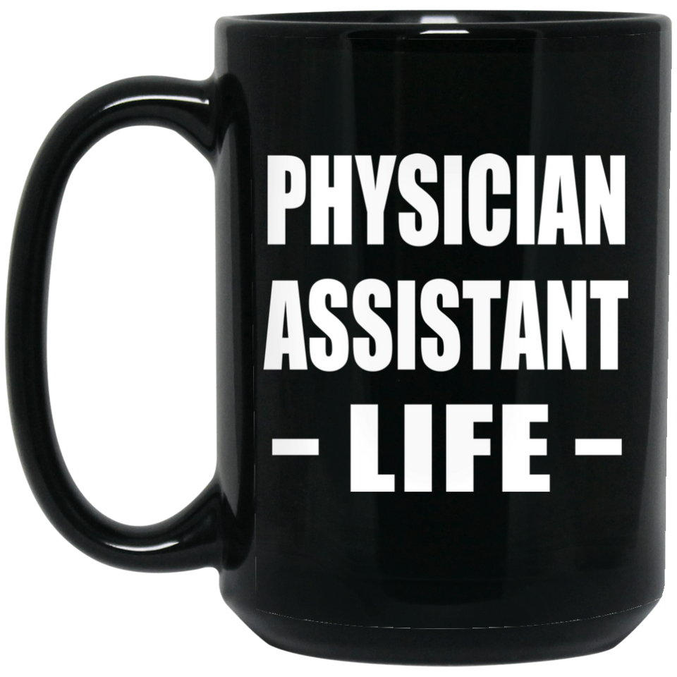 Physician Assistant Life - 15oz Coffee Mug Black