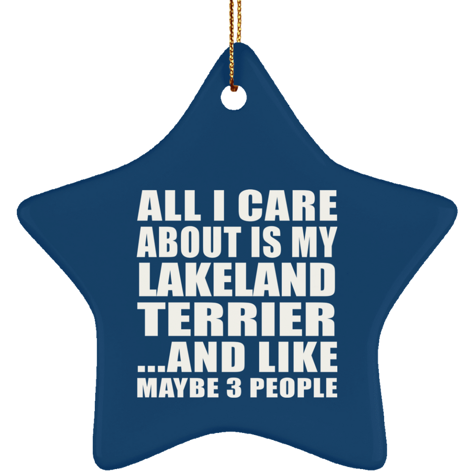 All I Care About Is My Lakeland Terrier - Star Ornament