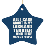 All I Care About Is My Lakeland Terrier - Star Ornament