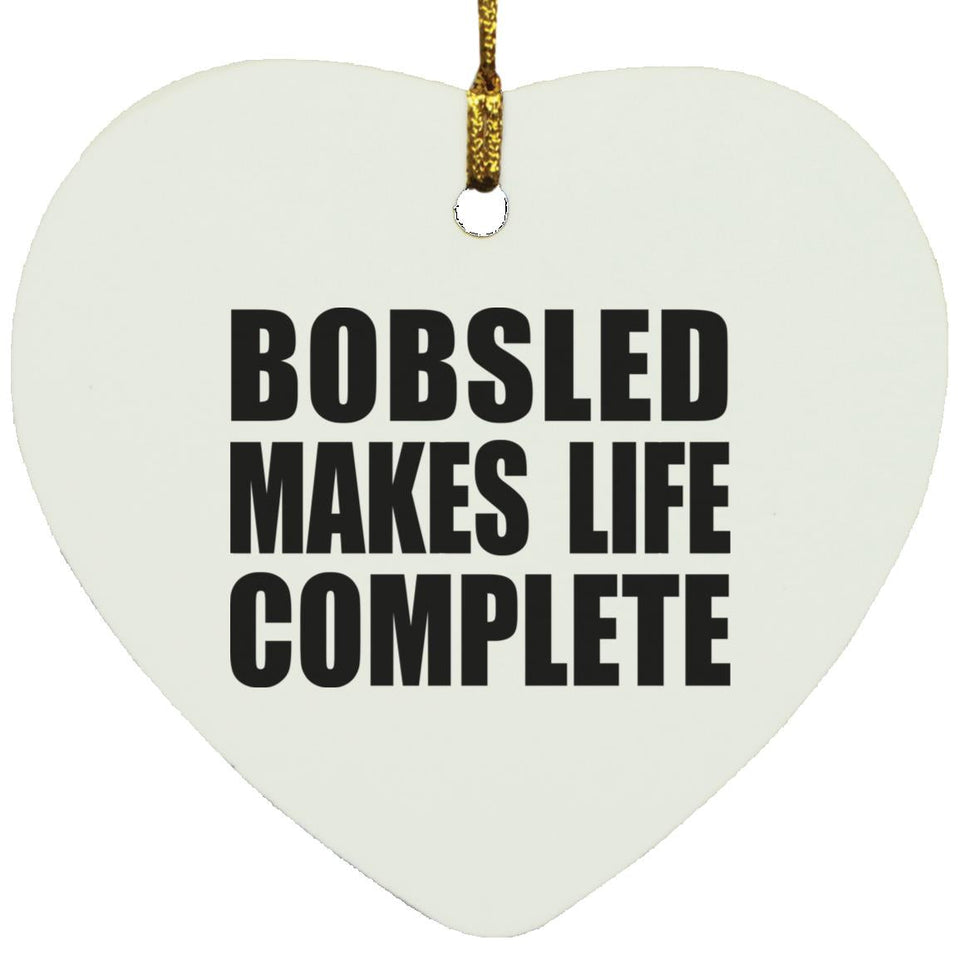 Bobsled Makes Life Complete - Heart Ornament