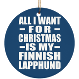 All I Want For Christmas Is My Finnish Lapphund - Circle Ornament