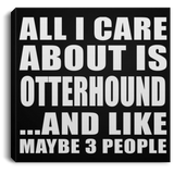 All I Care About Is Otterhound - Canvas Square